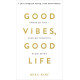 Психологія Good Vibes, Good Life. Любов до себе - ключ до розкриття вашої величі